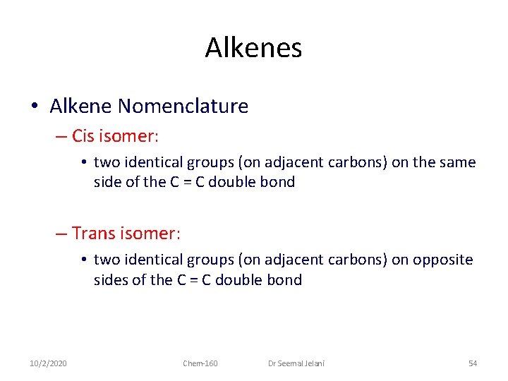 Alkenes • Alkene Nomenclature – Cis isomer: • two identical groups (on adjacent carbons)