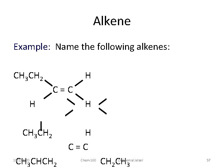 Alkene Example: Name the following alkenes: CH 3 CH 2 H C=C H CH