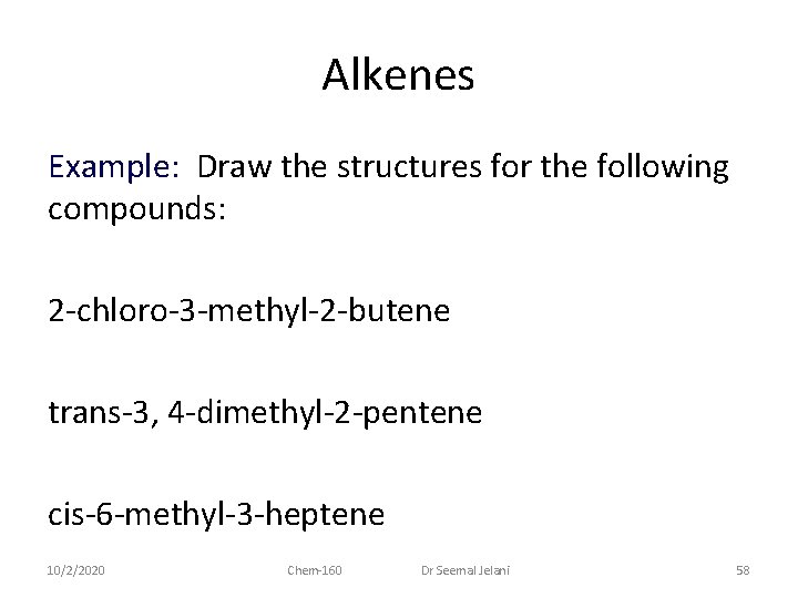 Alkenes Example: Draw the structures for the following compounds: 2 -chloro-3 -methyl-2 -butene trans-3,