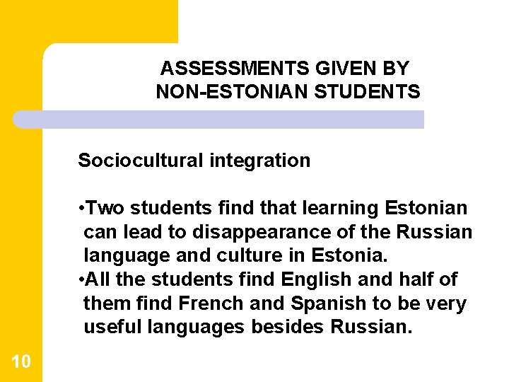 ASSESSMENTS GIVEN BY NON-ESTONIAN STUDENTS Sociocultural integration • Two students find that learning Estonian ASSESSMENTS GIVEN BY NON-ESTONIAN STUDENTS Sociocultural integration • Two students find that learning Estonian