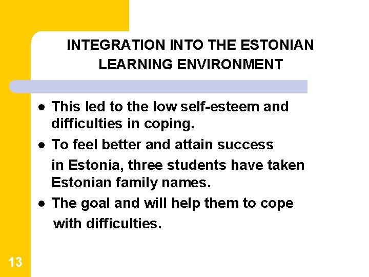 INTEGRATION INTO THE ESTONIAN LEARNING ENVIRONMENT l l l 13 This led to the INTEGRATION INTO THE ESTONIAN LEARNING ENVIRONMENT l l l 13 This led to the