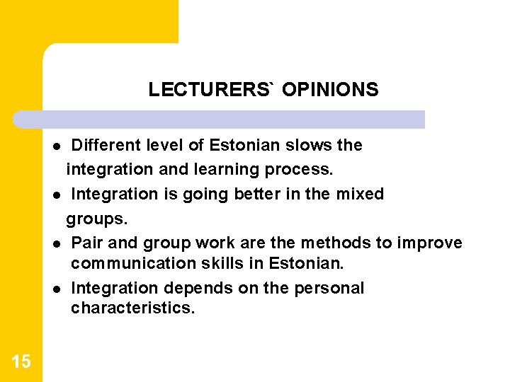 LECTURERS` OPINIONS Different level of Estonian slows the integration and learning process. l Integration LECTURERS` OPINIONS Different level of Estonian slows the integration and learning process. l Integration