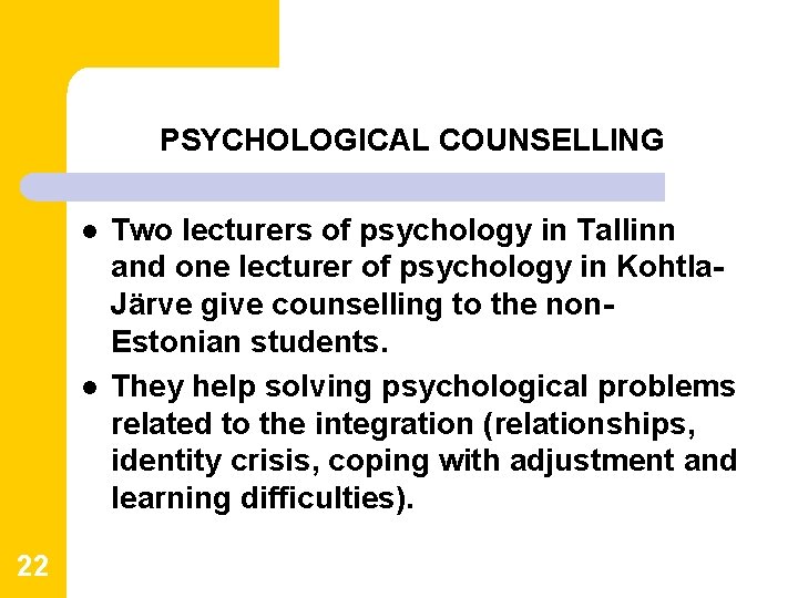 PSYCHOLOGICAL COUNSELLING l l 22 Two lecturers of psychology in Tallinn and one lecturer PSYCHOLOGICAL COUNSELLING l l 22 Two lecturers of psychology in Tallinn and one lecturer