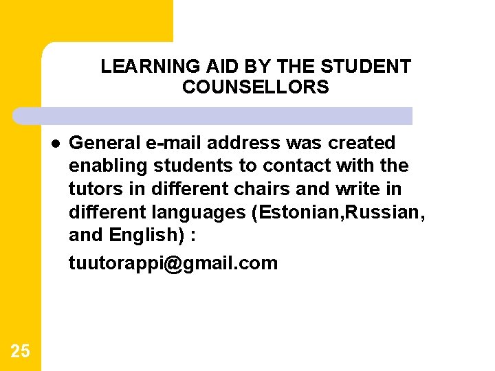 LEARNING AID BY THE STUDENT COUNSELLORS l 25 General e-mail address was created enabling LEARNING AID BY THE STUDENT COUNSELLORS l 25 General e-mail address was created enabling