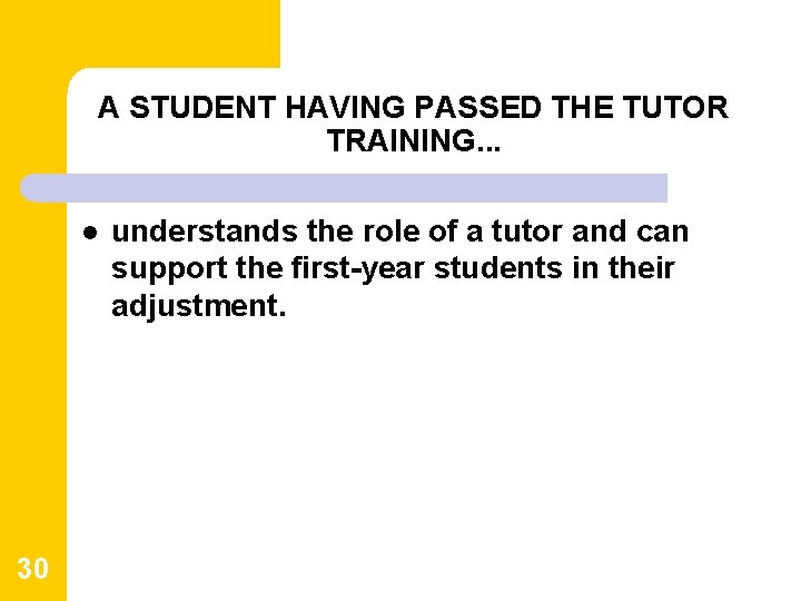 A STUDENT HAVING PASSED THE TUTOR TRAINING. . . l 30 understands the role A STUDENT HAVING PASSED THE TUTOR TRAINING. . . l 30 understands the role