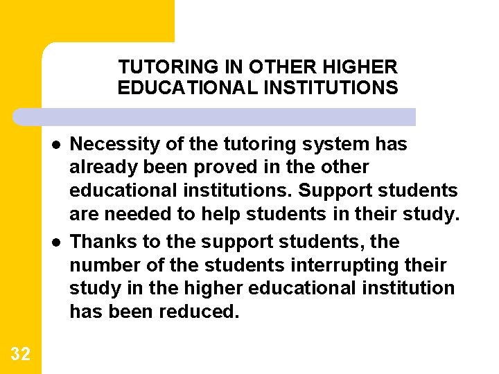 TUTORING IN OTHER HIGHER EDUCATIONAL INSTITUTIONS l l 32 Necessity of the tutoring system TUTORING IN OTHER HIGHER EDUCATIONAL INSTITUTIONS l l 32 Necessity of the tutoring system