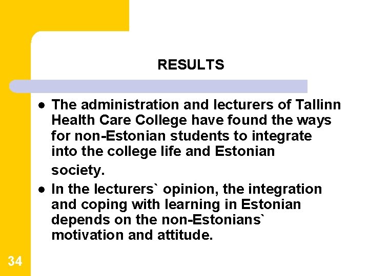 RESULTS l l 34 The administration and lecturers of Tallinn Health Care College have RESULTS l l 34 The administration and lecturers of Tallinn Health Care College have