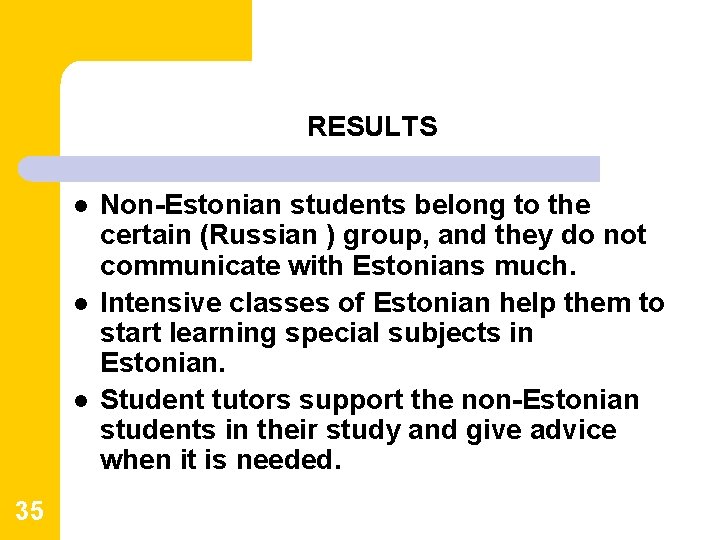 RESULTS l l l 35 Non-Estonian students belong to the certain (Russian ) group, RESULTS l l l 35 Non-Estonian students belong to the certain (Russian ) group,