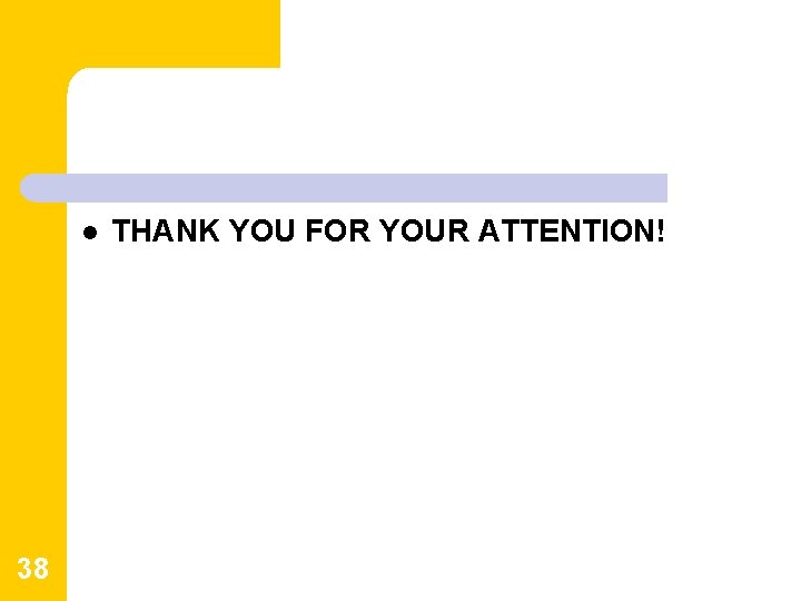 l 38 THANK YOU FOR YOUR ATTENTION! l 38 THANK YOU FOR YOUR ATTENTION!