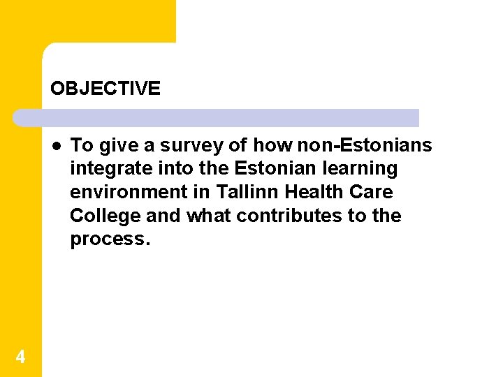 OBJECTIVE l 4 To give a survey of how non-Estonians integrate into the Estonian OBJECTIVE l 4 To give a survey of how non-Estonians integrate into the Estonian