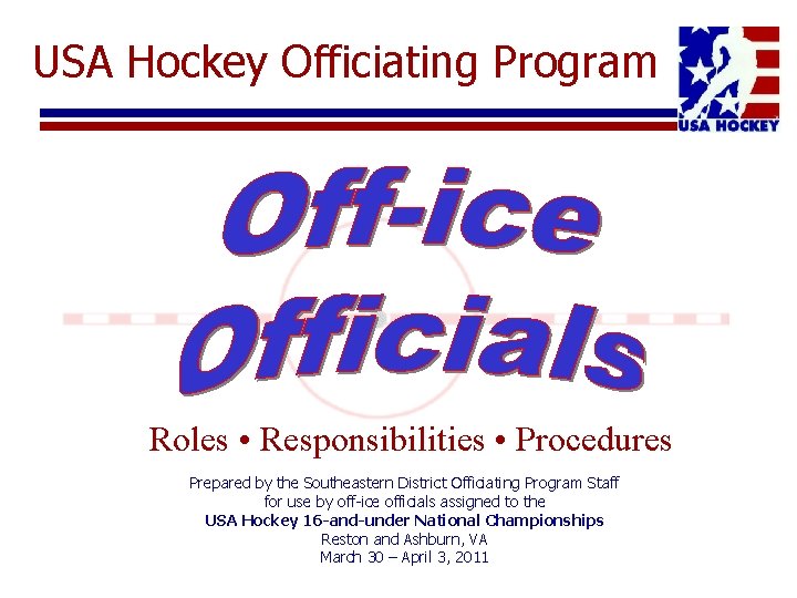 USA Hockey Officiating Program Roles • Responsibilities • Procedures Prepared by the Southeastern District