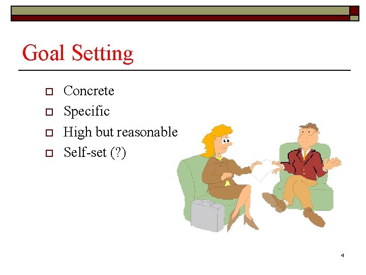 Goal Setting o o Concrete Specific High but reasonable Self-set (? ) 4 