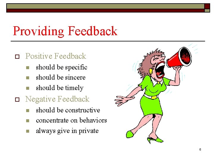 Providing Feedback o Positive Feedback n n n o should be specific should be