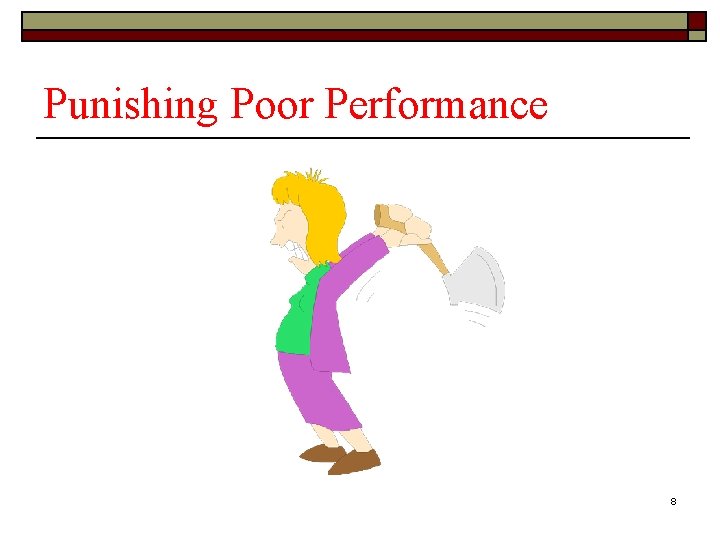 Punishing Poor Performance 8 