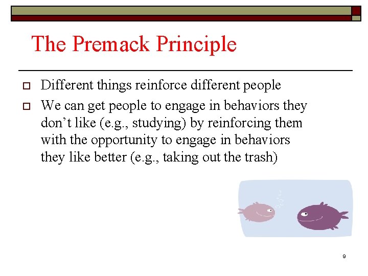 The Premack Principle o o Different things reinforce different people We can get people