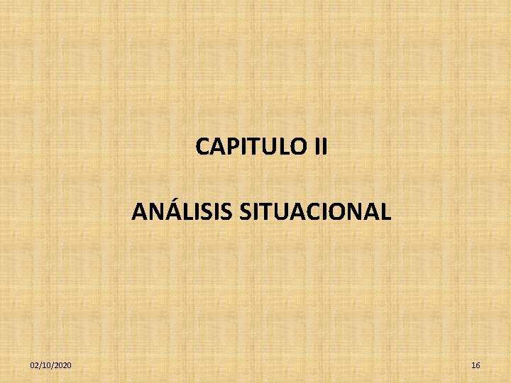 CAPITULO II ANÁLISIS SITUACIONAL 02/10/2020 16 