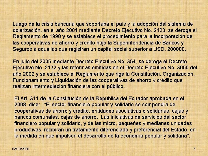 Luego de la crisis bancaria que soportaba el país y la adopción del sistema