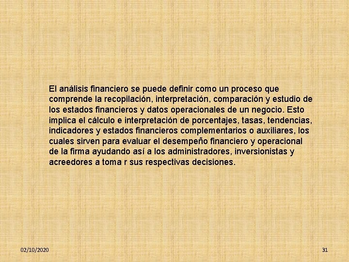 El análisis financiero se puede definir como un proceso que comprende la recopilación, interpretación,