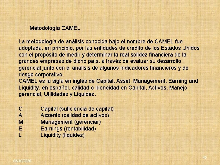 Metodología CAMEL La metodología de análisis conocida bajo el nombre de CAMEL fue adoptada,