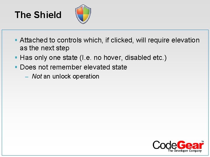 The Shield § Attached to controls which, if clicked, will require elevation as the