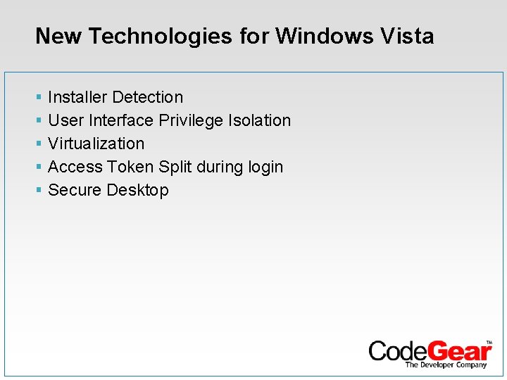 New Technologies for Windows Vista § § § Installer Detection User Interface Privilege Isolation