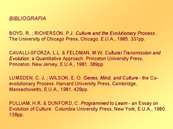 BIBLIOGRAFIA BOYD, R. ; RICHERSON, P. J. Culture and the Evolutionary Process. The University