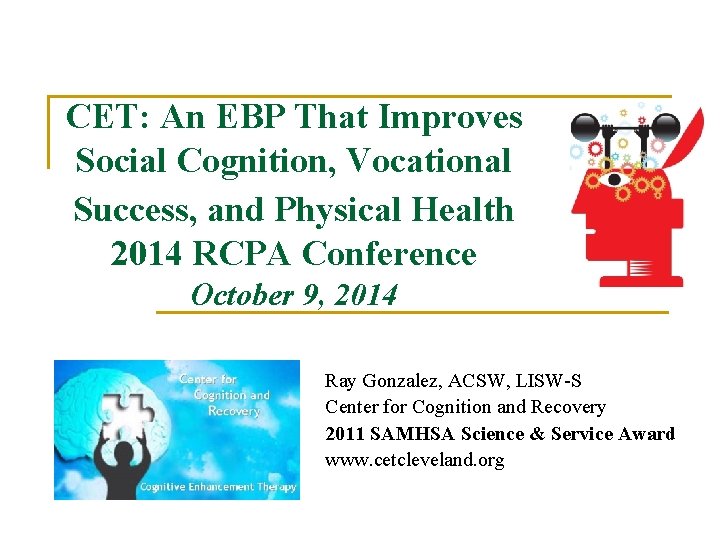 CET: An EBP That Improves Social Cognition, Vocational Success, and Physical Health 2014 RCPA