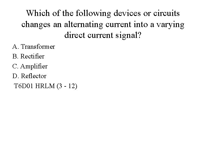 Which of the following devices or circuits changes an alternating current into a varying