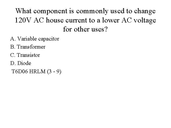 What component is commonly used to change 120 V AC house current to a