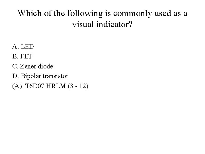 Which of the following is commonly used as a visual indicator? A. LED B.