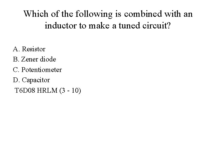 Which of the following is combined with an inductor to make a tuned circuit?