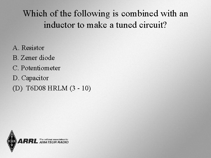 Which of the following is combined with an inductor to make a tuned circuit?