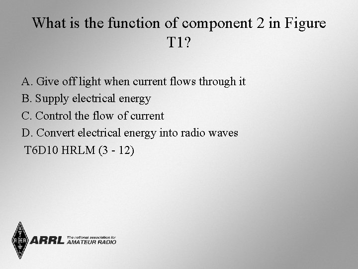 What is the function of component 2 in Figure T 1? A. Give off