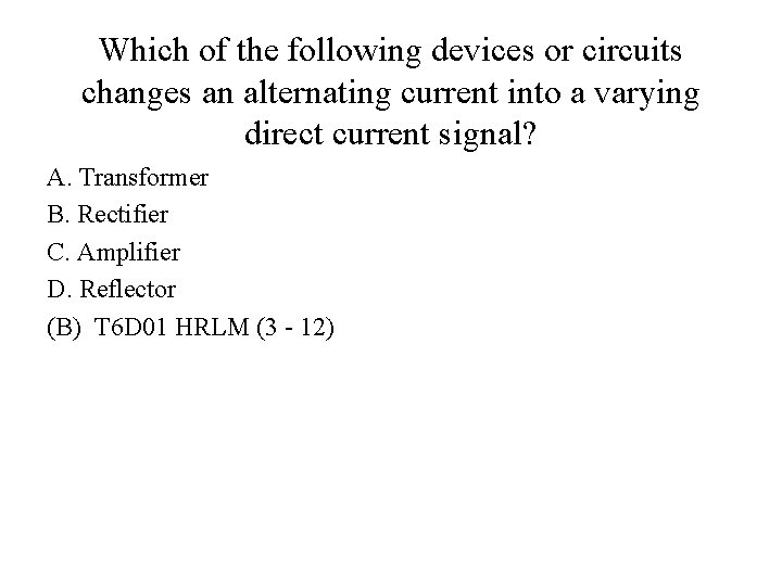 Which of the following devices or circuits changes an alternating current into a varying