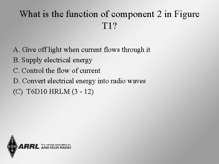 What is the function of component 2 in Figure T 1? A. Give off