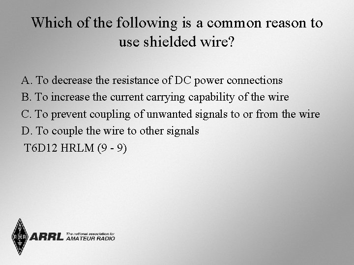 Which of the following is a common reason to use shielded wire? A. To