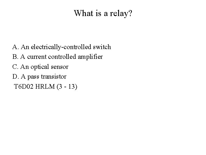 What is a relay? A. An electrically-controlled switch B. A current controlled amplifier C.