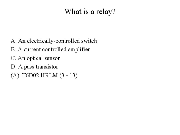 What is a relay? A. An electrically-controlled switch B. A current controlled amplifier C.