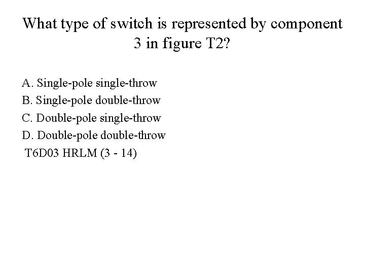 What type of switch is represented by component 3 in figure T 2? A.
