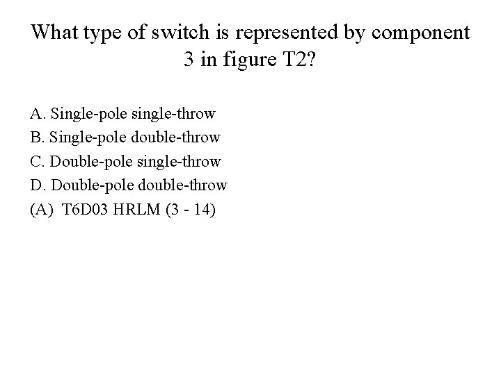 What type of switch is represented by component 3 in figure T 2? A.