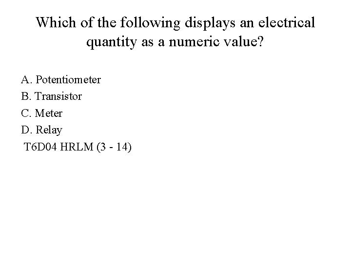 Which of the following displays an electrical quantity as a numeric value? A. Potentiometer