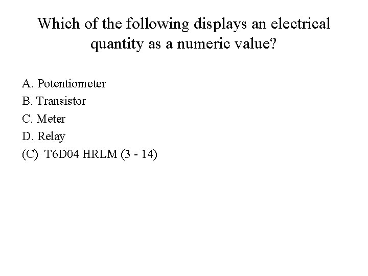 Which of the following displays an electrical quantity as a numeric value? A. Potentiometer