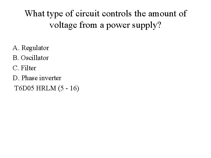 What type of circuit controls the amount of voltage from a power supply? A.