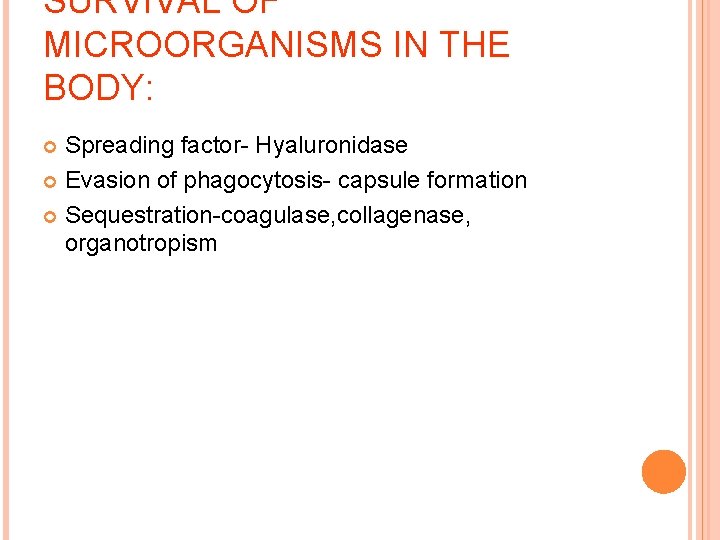 SURVIVAL OF MICROORGANISMS IN THE BODY: Spreading factor- Hyaluronidase Evasion of phagocytosis- capsule formation