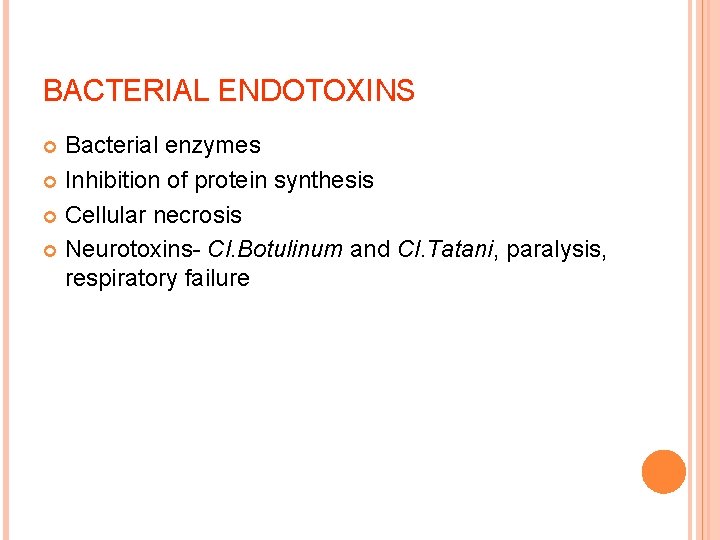 BACTERIAL ENDOTOXINS Bacterial enzymes Inhibition of protein synthesis Cellular necrosis Neurotoxins- Cl. Botulinum and