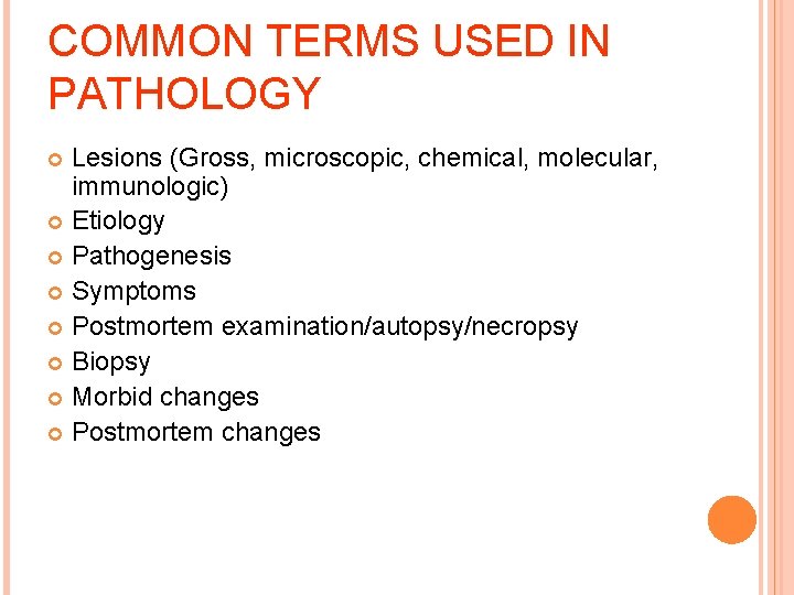 COMMON TERMS USED IN PATHOLOGY Lesions (Gross, microscopic, chemical, molecular, immunologic) Etiology Pathogenesis Symptoms