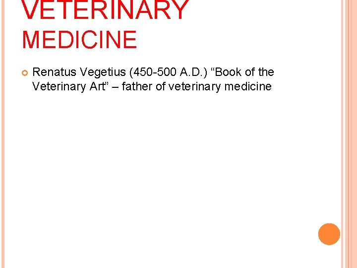 VETERINARY MEDICINE Renatus Vegetius (450 -500 A. D. ) “Book of the Veterinary Art”