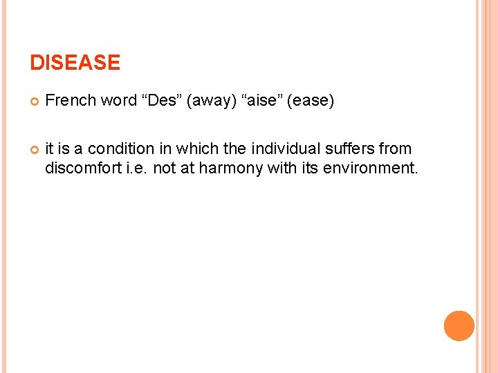 DISEASE French word “Des” (away) “aise” (ease) it is a condition in which the