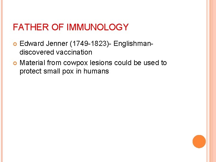 FATHER OF IMMUNOLOGY Edward Jenner (1749 -1823)- Englishmandiscovered vaccination Material from cowpox lesions could