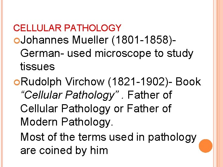 CELLULAR PATHOLOGY Johannes Mueller (1801 -1858)German- used microscope to study tissues Rudolph Virchow (1821